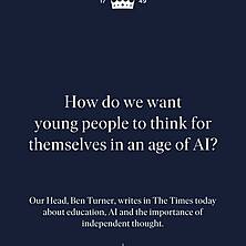 What does it mean to think for yourself in an age of AI?

Our Head, Ben Turner, writes in The Times today that AI has not created education’s crisis of independent thought, but exposed it. Long before pupils could outsource an essay to a machine, too many had learnt to outsource their judgement to a mark scheme.

At St Margaret’s, knowledge matters deeply. Its purpose is not only to secure the right answer, but to give young people the substance and confidence to form judgements, ask difficult questions, disagree intelligently and with empathy, and create something of their own.

Read Ben’s full letter in today’s edition of The Times, link in bio and our Instagram Stories.

#StMargaretsSchool #AIinEducation #IndependentThinking @thetimes
.
.
.
#StMargaretsHertfordshire #StMargaretsBushey #busheylife #busheymums #independentschool #schoollife #education #watford #stanmore #radlett #harrow #watfordmums #watfordlife #pinnermums #pinnerparents #preplife #prepschool #rickmansworthmums #stanmoremums